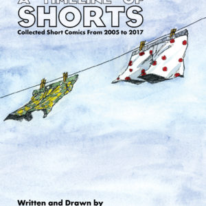 A Timeline Of Shorts: Collected Short Comics From 2005 to 2017